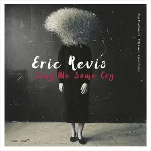 Eric Revis - Sing Me Some Cry (2017)