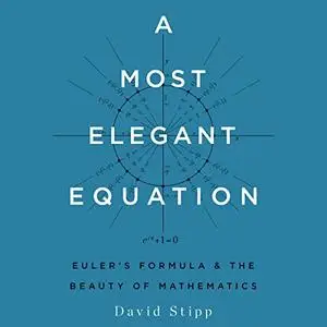 A Most Elegant Equation: Euler’s Formula and the Beauty of Mathematics [Audiobook]