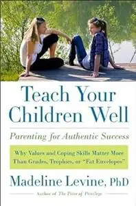 Teach Your Children Well: parenting for authentic success