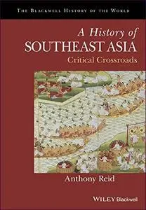 A History of Southeast Asia: Critical Crossroads