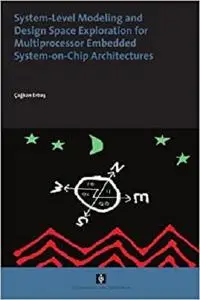 System-Level Modeling and Design Space Exploration for Multiprocessor Embedded System-on-Chip Architectures