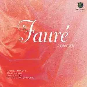 Takénori Némoto, Cécile Achille, Cyrille Dubois & Ensemble Musica Nigella - Fauré le dramaturge (2022) [Digital Download 24/88]