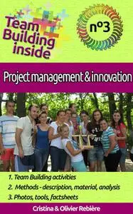 «Team Building inside #3: project management & innovation» by Cristina Rebiere, Olivier Rebiere