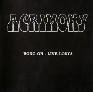 Acrimony - Bong on - Live Long! (2007) RESTORED