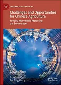 Challenges and Opportunities for Chinese Agriculture: Feeding Many While Protecting the Environment