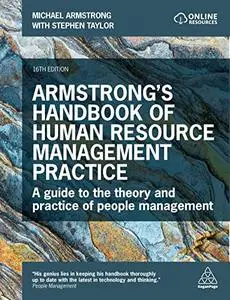 Armstrong's Handbook of Human Resource Management Practice: A Guide to the Theory & Practice of People Management, 16th Edition