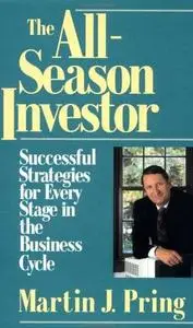 The All-Season Investor: Successful Strategies for Every Stage in the Business Cycle