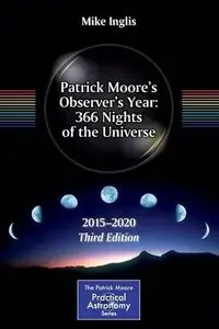 Patrick Moore's Observer's Year: 366 Nights of the Universe: 2015 - 2020 (3rd edition)