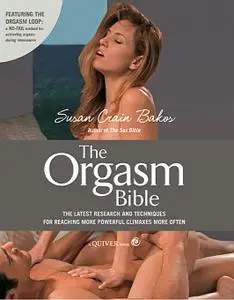 The Orgasm Bible: The Latest Research and Techniques for Reaching More Powerful Climaxes More Often by Susan Crain Bakos