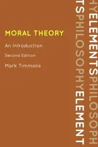 Moral Theory: An Introduction, Second Edition