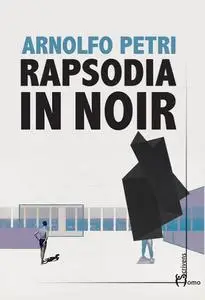 Rapsodia in noir. Sette storie di ordinaria crudeltà - Arnolfo Petri