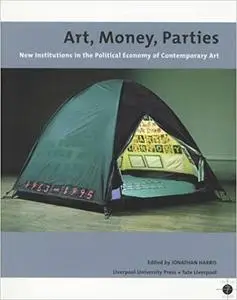 Art, Money, Parties: New Institutions in the Political Economy of Contemporary Art