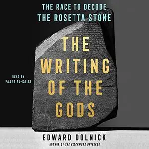 The Writing of the Gods: The Race to Decode the Rosetta Stone [Audiobook]