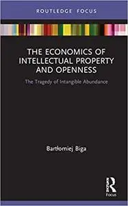 The Economics of Intellectual Property and Openness: The Tragedy of Intangible Abundance