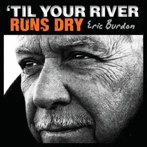 Eric Burdon - Til Your River Runs Dry (2013)