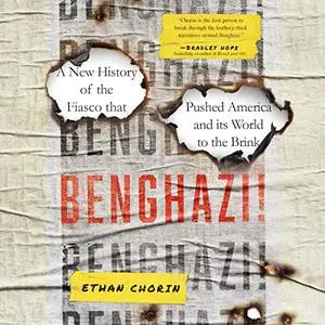 Benghazi!: A New History of the Fiasco That Pushed America and Its World to the Brink [Audiobook]