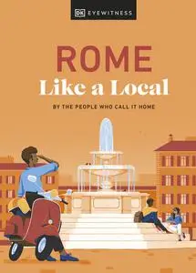 Rome Like a Local: By the People Who Call It Home (Local Travel Guide)