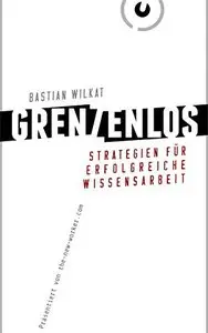 GRENZENLOS: Strategien für erfolgreiche Wissensarbeit