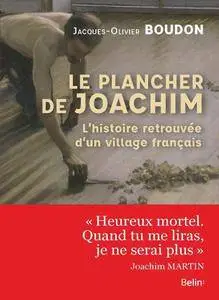 Jacques-Olivier Boudon, "Le plancher de Joachim : L'histoire retrouvée d'un village"