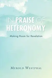 In Praise of Heteronomy: Making Room for Revelation