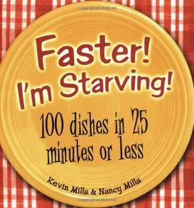 Faster! I'm starving!: 100 dishes in 25 minutes or less