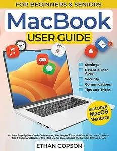 MACBOOK USER GUIDE: An Easy, Step-By-Step Guide On Mastering The Usage Of Your New MacBook