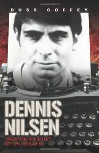 Dennis Nilsen - Conversations with Britain's most evil serial killer