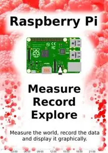 Raspberry Pi: Measure, Record, Explore
