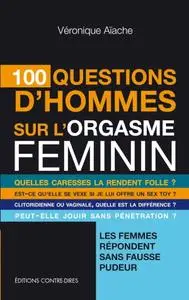 Véronique Aïache, "100 questions d'hommes sur l'orgasme féminin"