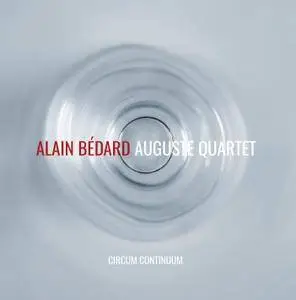 Alain Bédard Auguste Quartet - Circum continuum (2016)