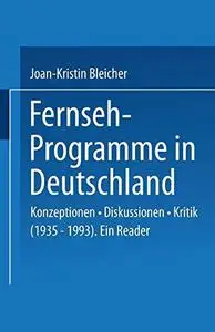 Fernseh-Programme in Deutschland: Konzeptionen · Diskussionen · Kritik (1935–1993). Ein Reader