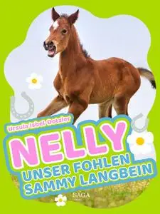 «Nelly - Unser Fohlen Sammy Langbein» by Ursula Isbel Dotzler