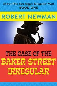 «The Case of the Baker Street Irregular» by Robert Newman