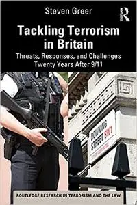 Tackling Terrorism in Britain: Threats, Responses, and Challenges Twenty Years After 9/11