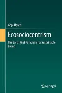 Ecosociocentrism: The Earth First Paradigm for Sustainable Living