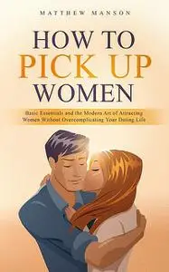 «How to Pick Up Women» by Matthew Manson