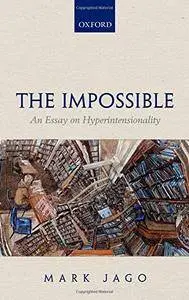 The Impossible: An Essay on Hyperintensionality
