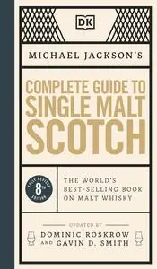 Michael Jackson's Complete Guide to Single Malt Scotch: the World's Best-selling Book on Malt Whisky, 8th Edition