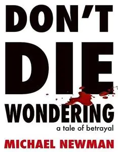 «DON'T DIE WONDERING» by Michael Newman