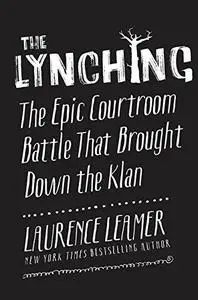 The Lynching: The Epic Courtroom Battle That Brought Down the Klan