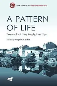 A Pattern of Life: Essays on Rural Hong Kong by James Hayes