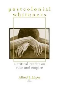 Postcolonial Whiteness: A Critical Reader on Race and Empire
