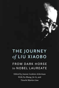 The Journey of Liu Xiaobo : From Dark Horse to Nobel Laureate