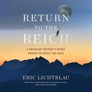 Return to the Reich: A Holocaust Refugee's Secret Mission to Defeat the Nazis [Audiobook]