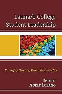 Latina/o College Student Leadership: Emerging Theory, Promising Practice