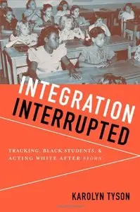 Integration Interrupted: Tracking, Black Students, and Acting White after Brown