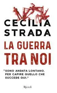 Cecilia Strada - La guerra tra noi