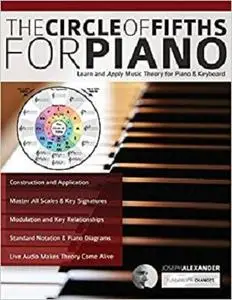 The Circle of Fifths for Piano: Learn and Apply Music Theory for Piano & Keyboard