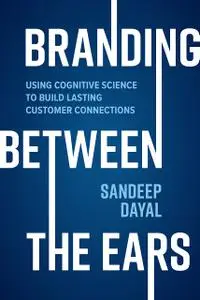 Branding Between the Ears: Using Cognitive Science to Build Lasting Customer Connections