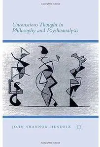 Unconscious Thought in Philosophy and Psychoanalysis [Repost]